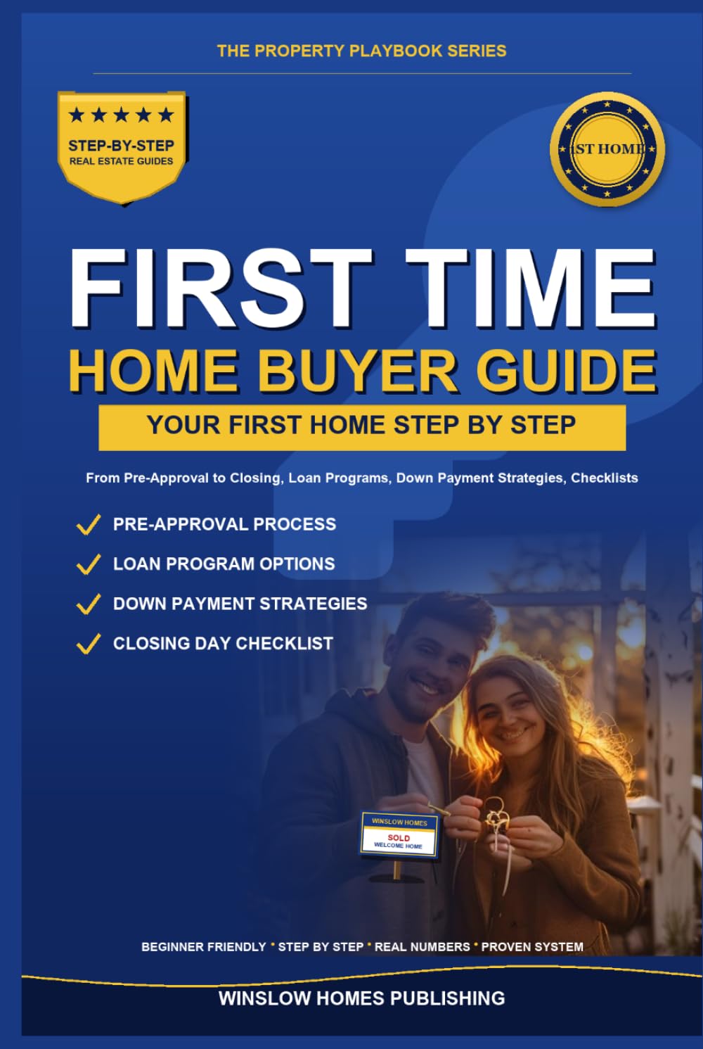First Time Home Buyer Guide 2026: Step by Step from Pre-Approval to Closing, with Real Numbers, Loan Programs, Down Payment Strategies, and Checklists ... Buyers (The Property Playbook for Buyers)