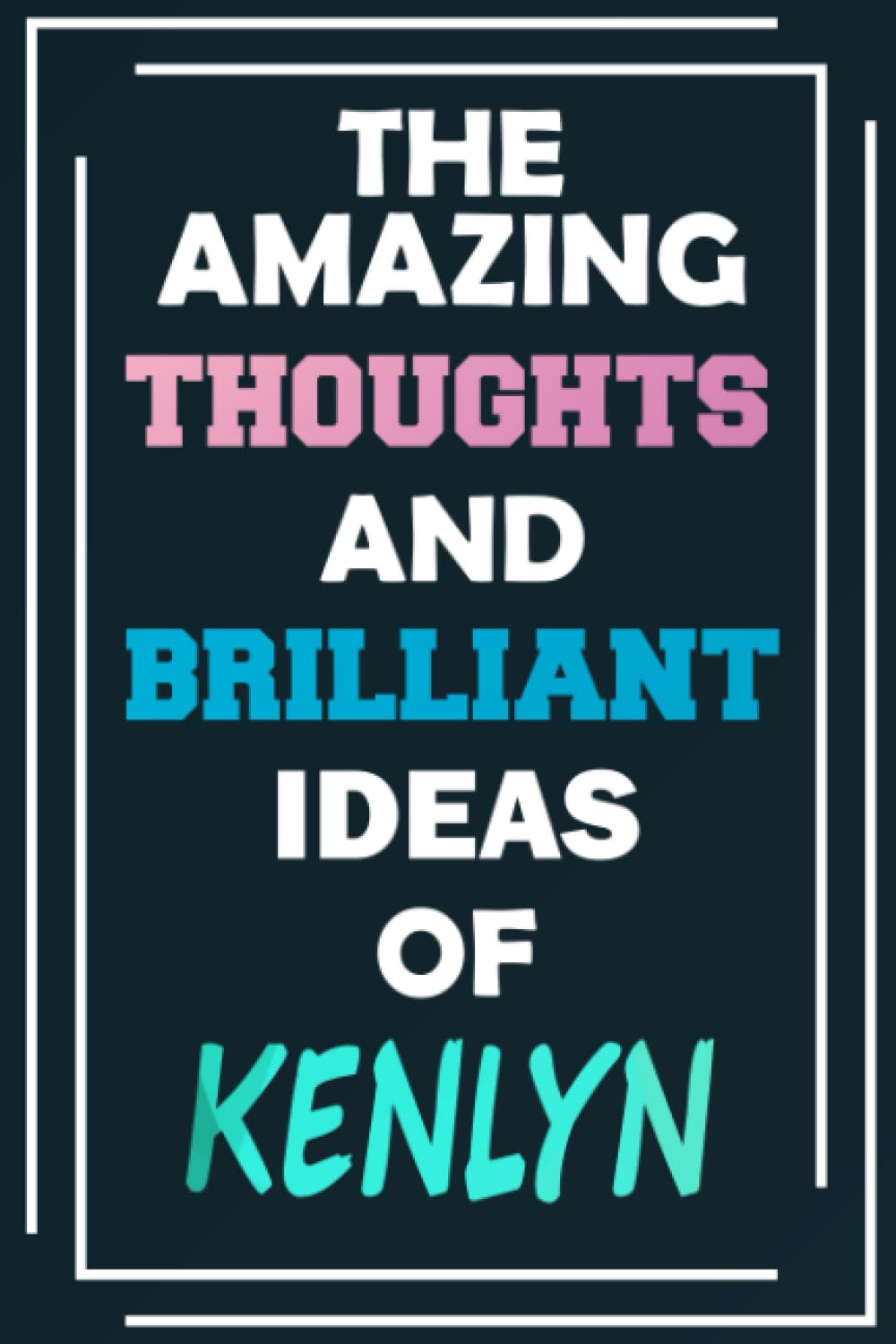 The Amazing Thoughts and Brilliant Ideas of Kenlyn: Blank Lined Notebook - Personalized Name - Custom Journal for Kenlyn