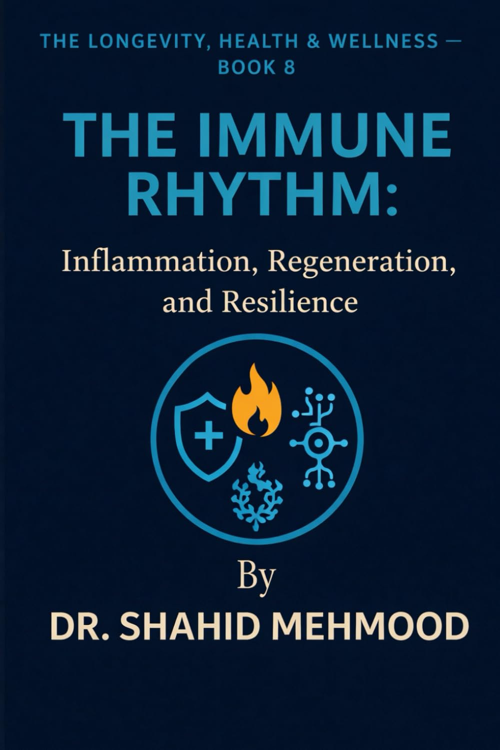 THE IMMUNE RHYTHM:: Inflammation, Regeneration, and Resilience (The Longevity, Health & Wellness Series)