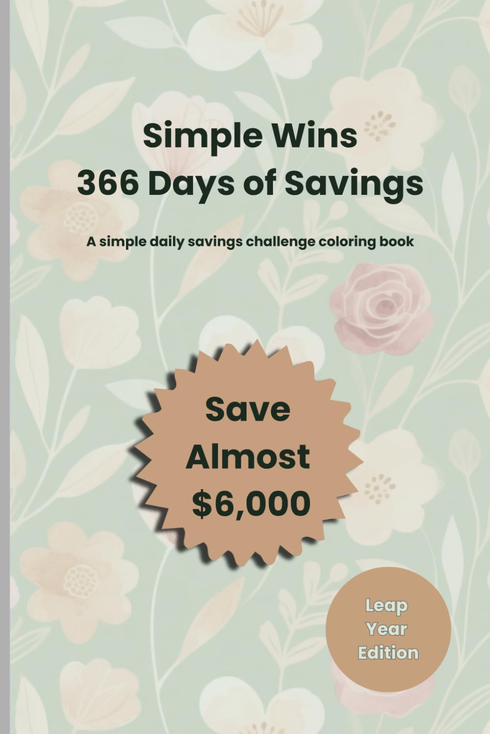 The Simple Wins: 366 Days of Savings Challenge Book: A Simple Daily Savings Challenge Coloring Book to Build Consistency, Confidence, and Almost $6,000 in Savings