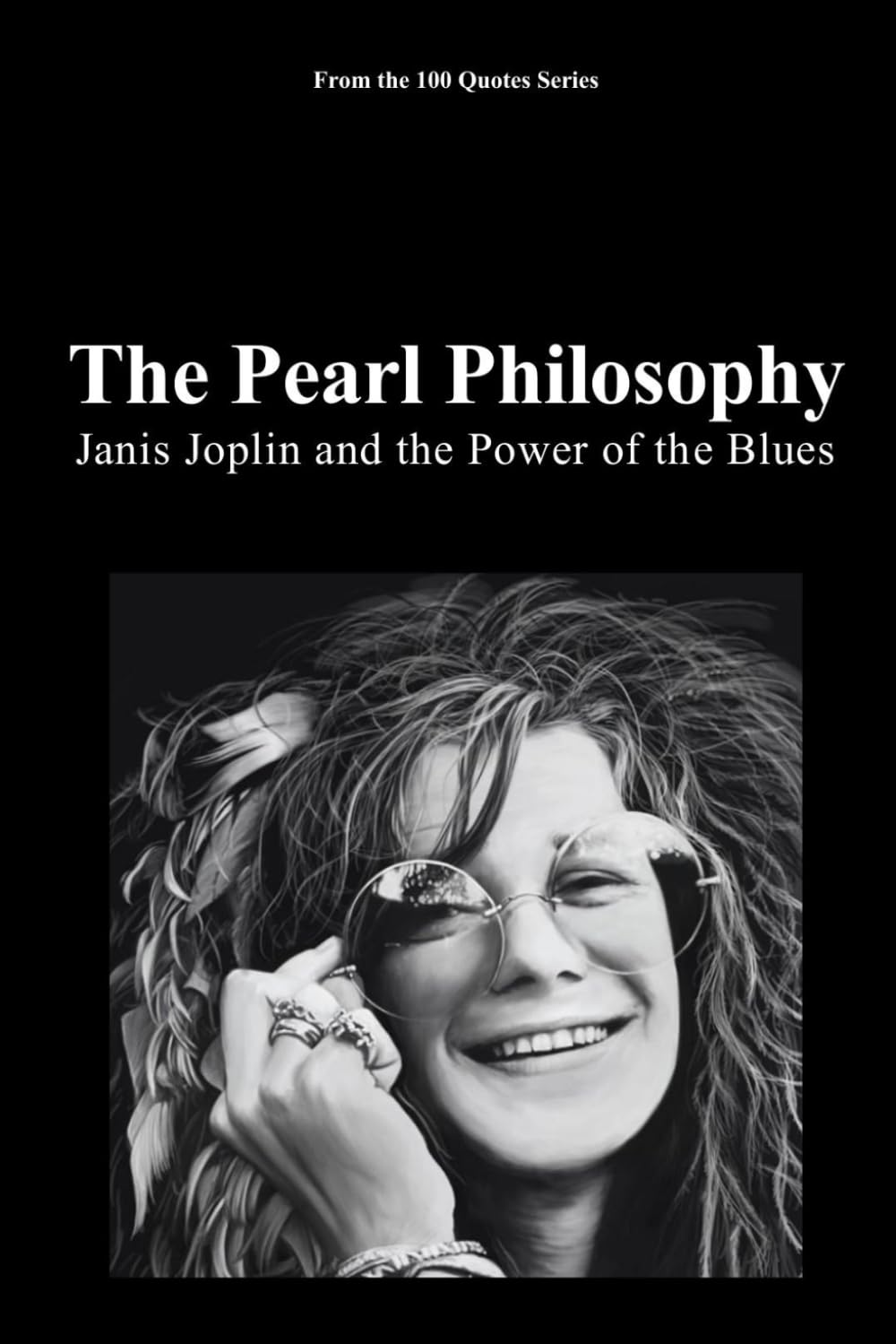 The Pearl Philosophy: Janis Joplin and the Power of the Blues: 8 (100 Quotes Series - Rock Legends)