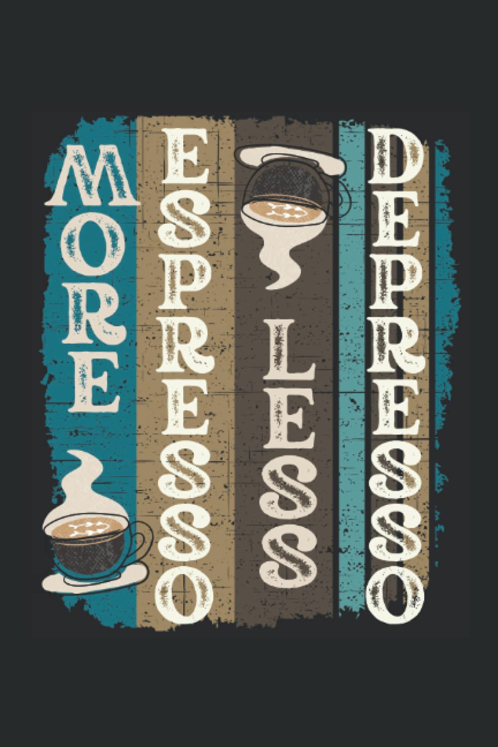 More Espresso Less Depresso: College Ruled Journal For Writing, Lined Paper Notebook 6 x 9 inches - 120 pages, Trendy Notebooks For Journaling, Note ... And Planning, Notebook To Write In With Lines