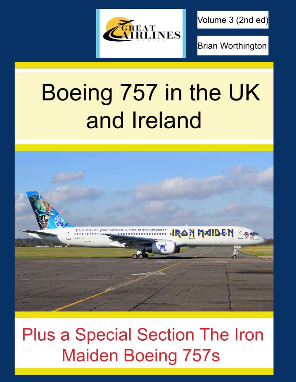 Boeing 757 in the United Kingdom and Ireland: Plus special sections. The Iron Maiden Boeing 757s, British Airways World Tail Themes, Boeing 757s in Action. (Great Airlines Series)