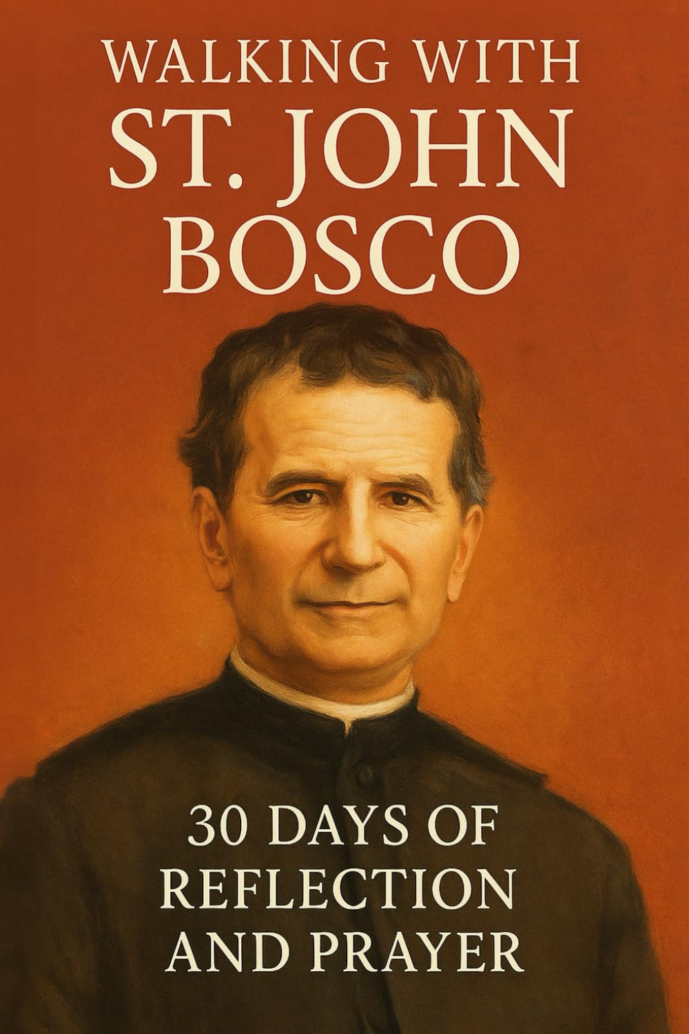 Walking with St. John Bosco: 30 Days of Reflection and Prayer (Walking With Saints: 30-Day Devotionals)