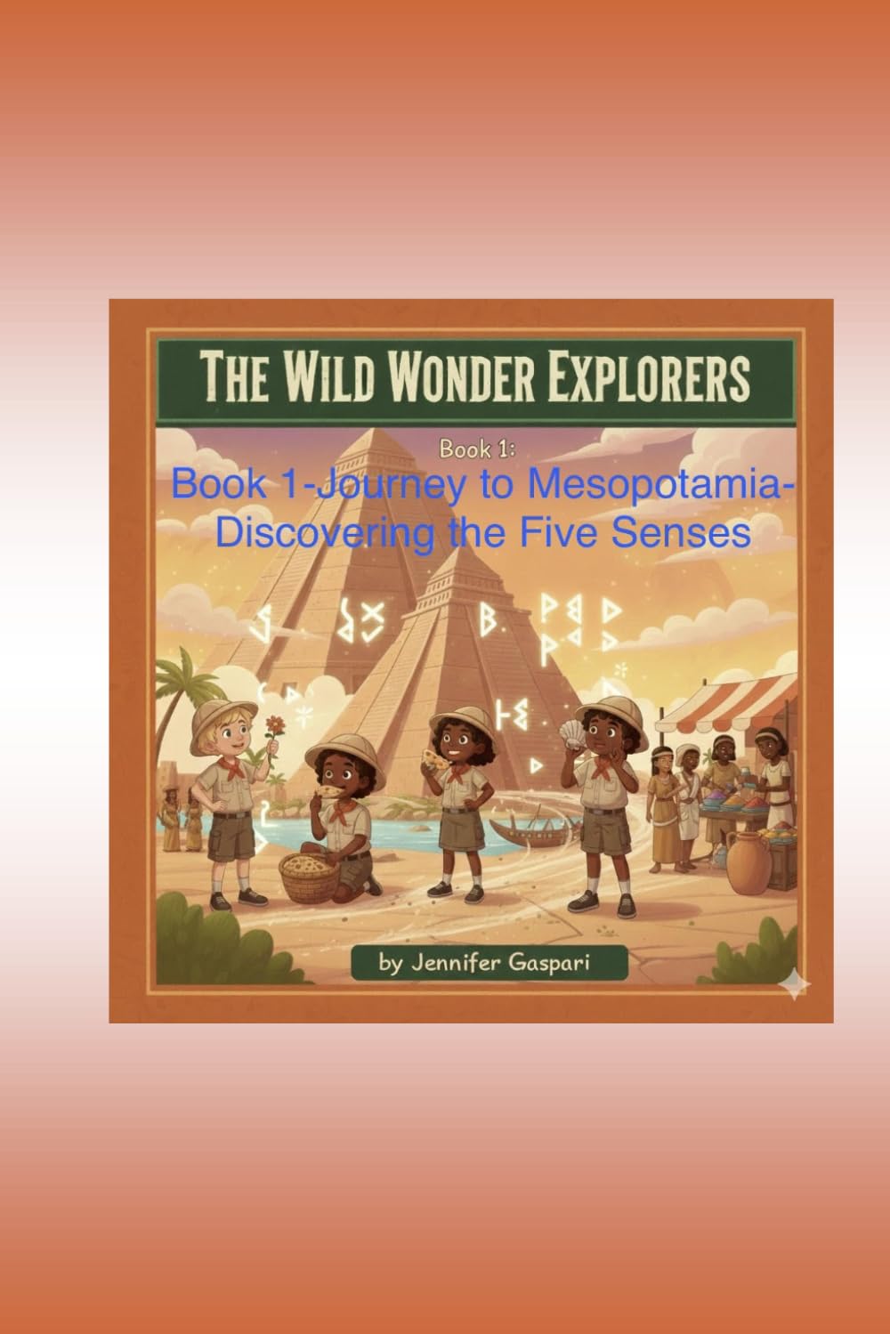 Wild Wonder Explorers- Journey to Mesopotamia- Discovering the 5 senses: A Time-Travel Adventure for Kids (Wild Wonder Explorers-Mesopotamia, Series 1)