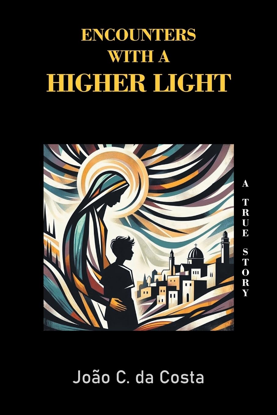 Encounters with a Higher Light: A True Story