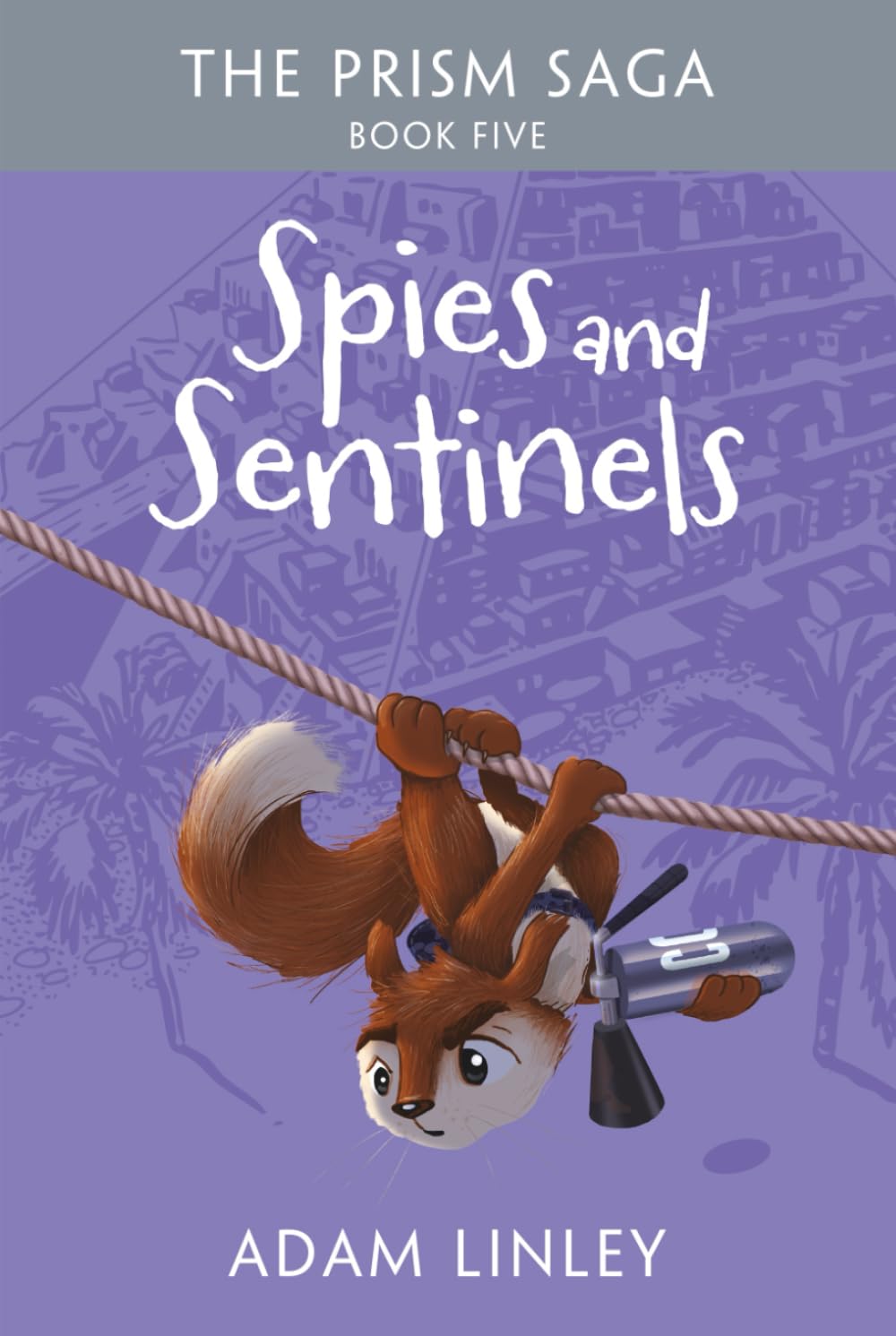 Spies And Sentinels: The Prism Saga Book Five