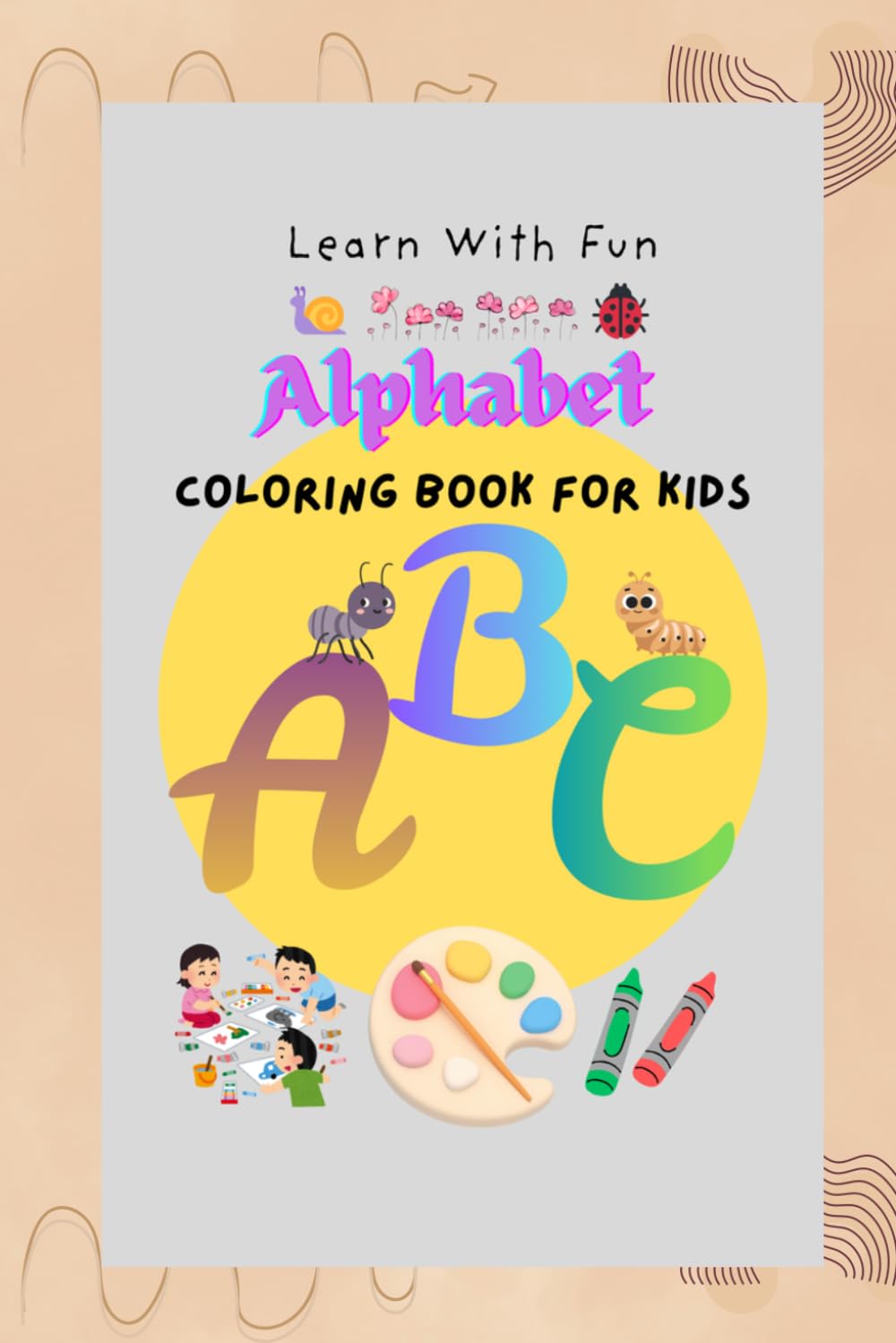 KIDS COLOURING BOOK: Alphabetical Colouring Book | Learn Letters with Fun