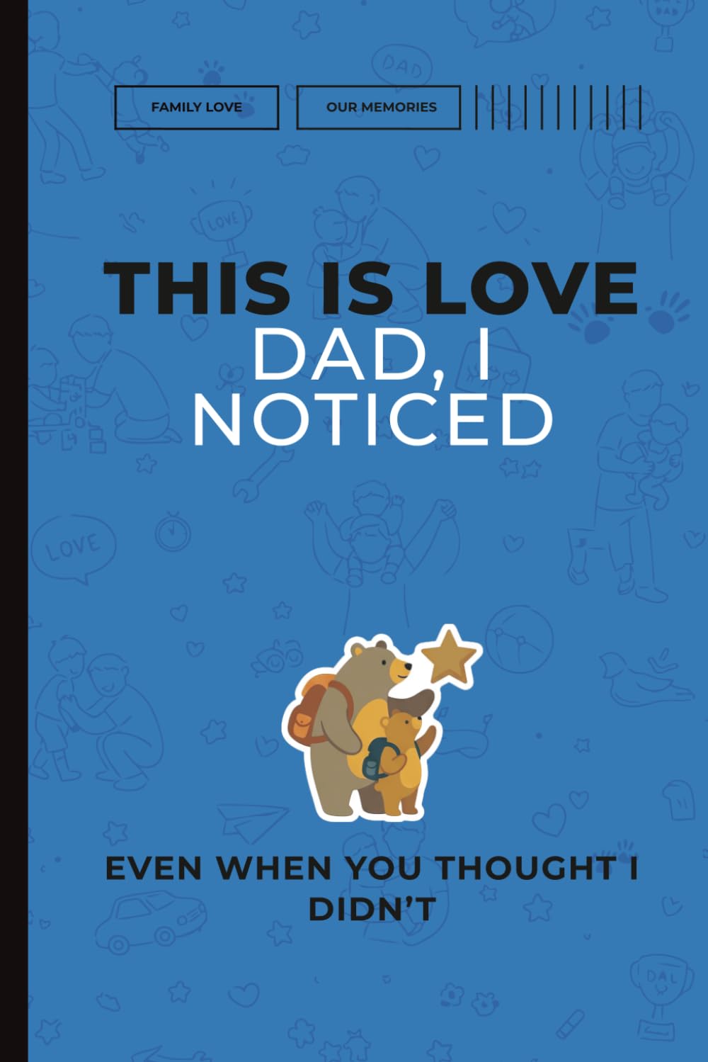 This Is Love: Dad, I Noticed. Even When You Thought I Didn’t