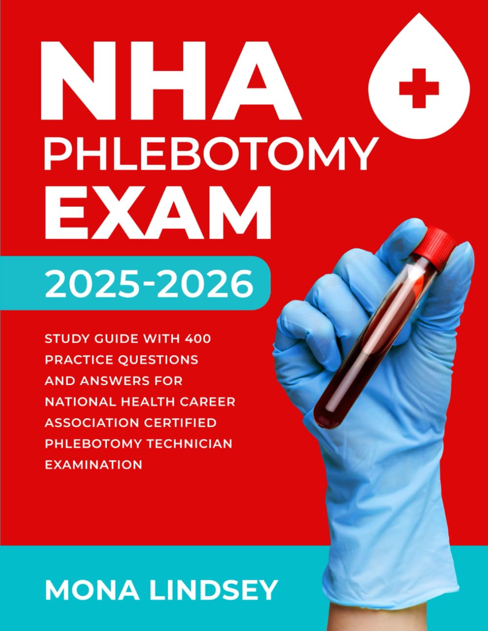NHA Phlebotomy Exam 2025-2026: Study Guide with 400 Practice Questions and Answers for National Healthcareer Association Certified Phlebotomy Technician Examination