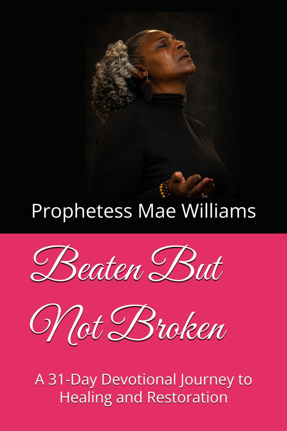 Beaten But Not Broken: A 31-Day Devotional Journey to Healing and Restoration