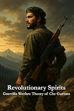 Revolutionary Spirits: Guerilla Warfare Theory of Che Guevara (Masters of Resistance)