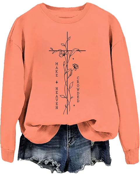 Make Heaven Crowded Religious Floral Sweatshirt Christian Make Heaven Crowded Long ...