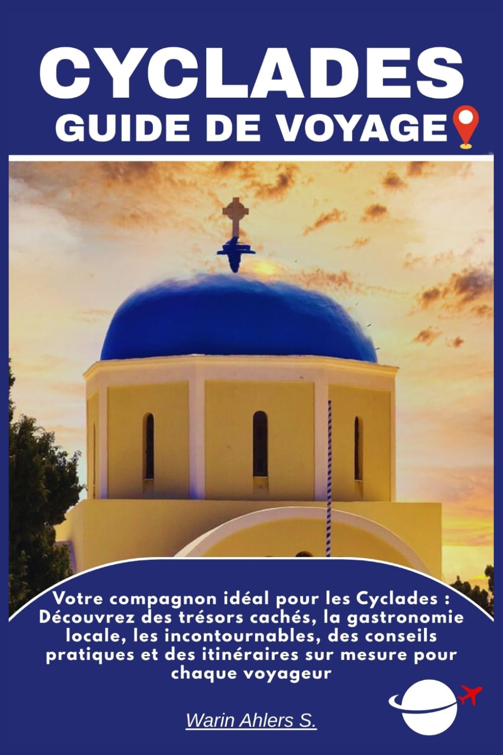 CYCLADES GUIDE DE VOYAGE: Votre compagnon idéal pour les Cyclades : Découvrez des trésors cachés, la gastronomie locale, les incontournables, des ... itinéraires sur mesure pour chaque voyageur