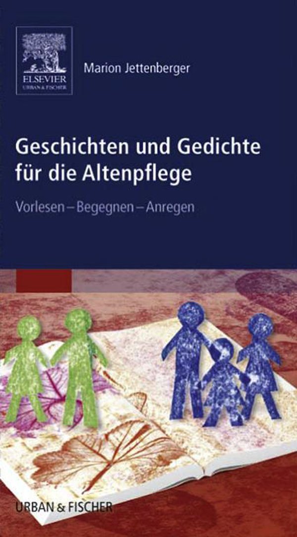 Geschichten und Gedichte für die Altenpflege: Vorlesen – Begegnen – Anregen (ALTENPFLEGE - Fachbuch - Urban & Fischer-Verlag)