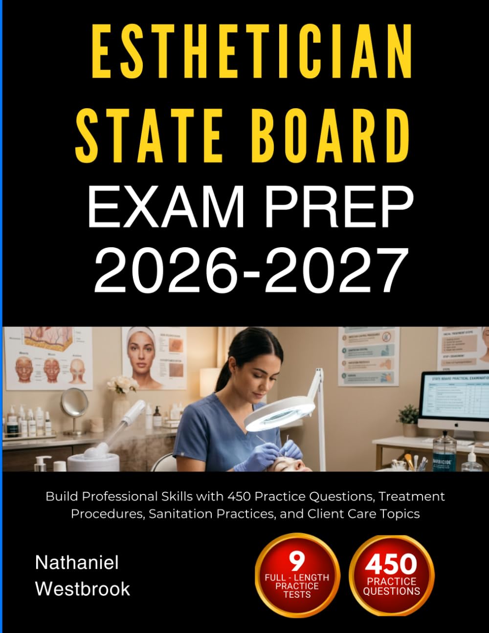 ESTHETICIAN STATE BOARD EXAM PREP 2026 2027: Build Professional Skills with 450 Practice Questions, Treatment Procedures, Sanitation Practices, and Client Care Topics