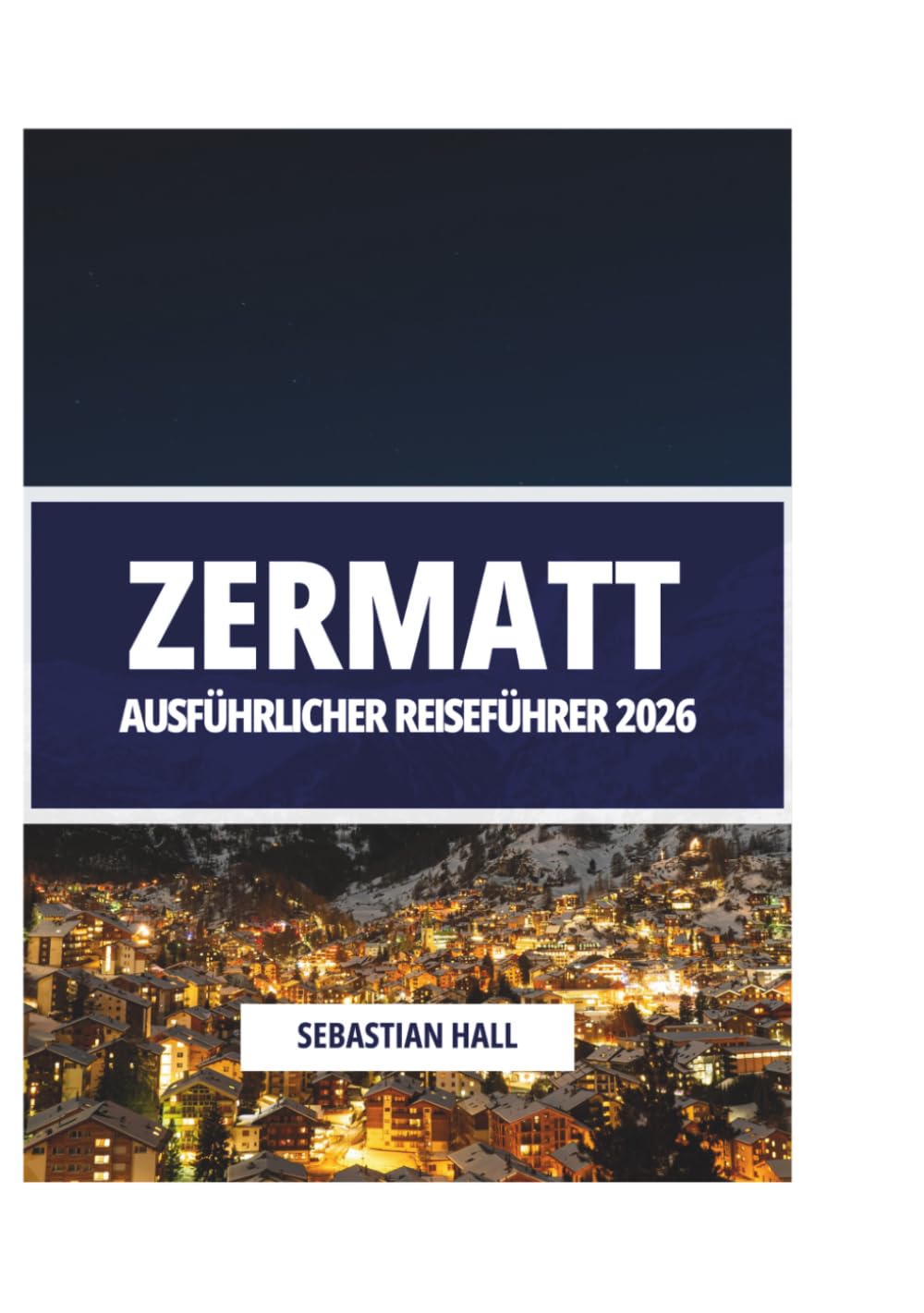 ZERMATT AUSFÜHRLICHER REISEFÜHRER 2026