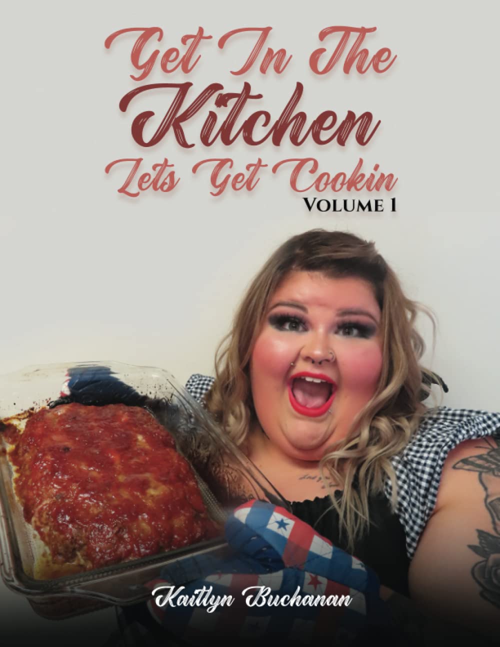 Get In The Kitchen...Lets Get Cookin’: Volume 1
