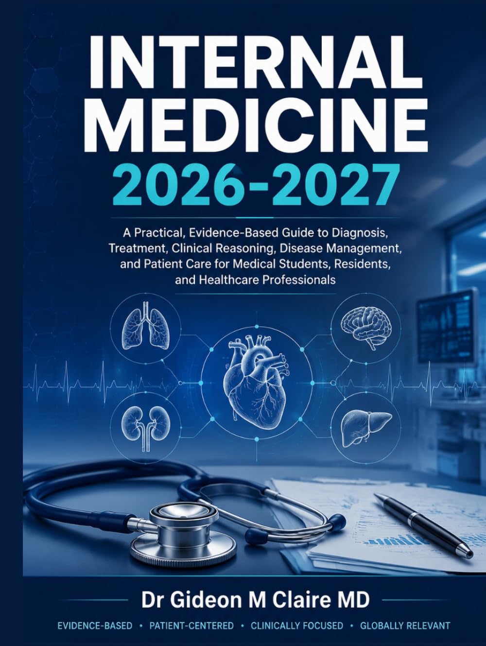 Internal Medicine 2026-2027: A Practical, Evidence-Based Guide to Diagnosis, Treatment, Clinical Reasoning, Disease Management, and Patient Care for ... Residents, and Healthcare Professionals