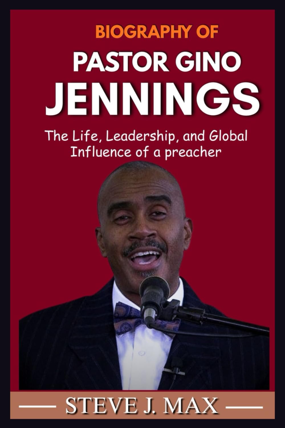 BIOGRAPHY OF GINO JENNINGS: The Life, Leadership, and Global Influence of a Preacher