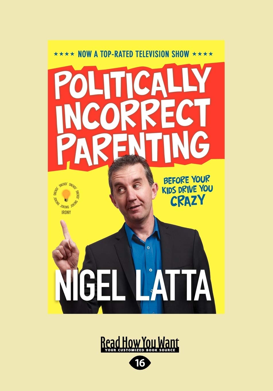 Politically Incorrect Parenting: Before Your Kids Drive You Crazy, Read This!