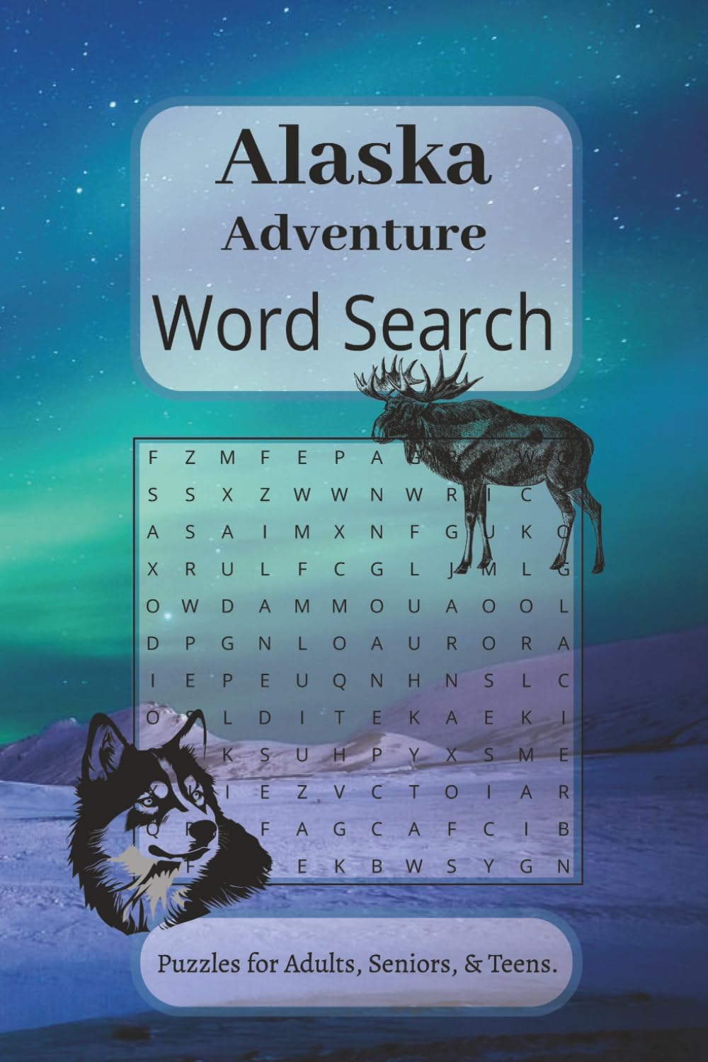 Alaska Adventure Word Search Puzzle Book: Word Searches Featuring Bears, Moose, Glaciers and Arctic Exploration | 50+ Large Print Puzzles | 6x9 Paperback | 110 Pages