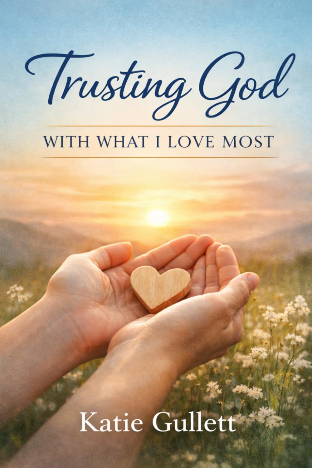 Trusting God With What I Love Most