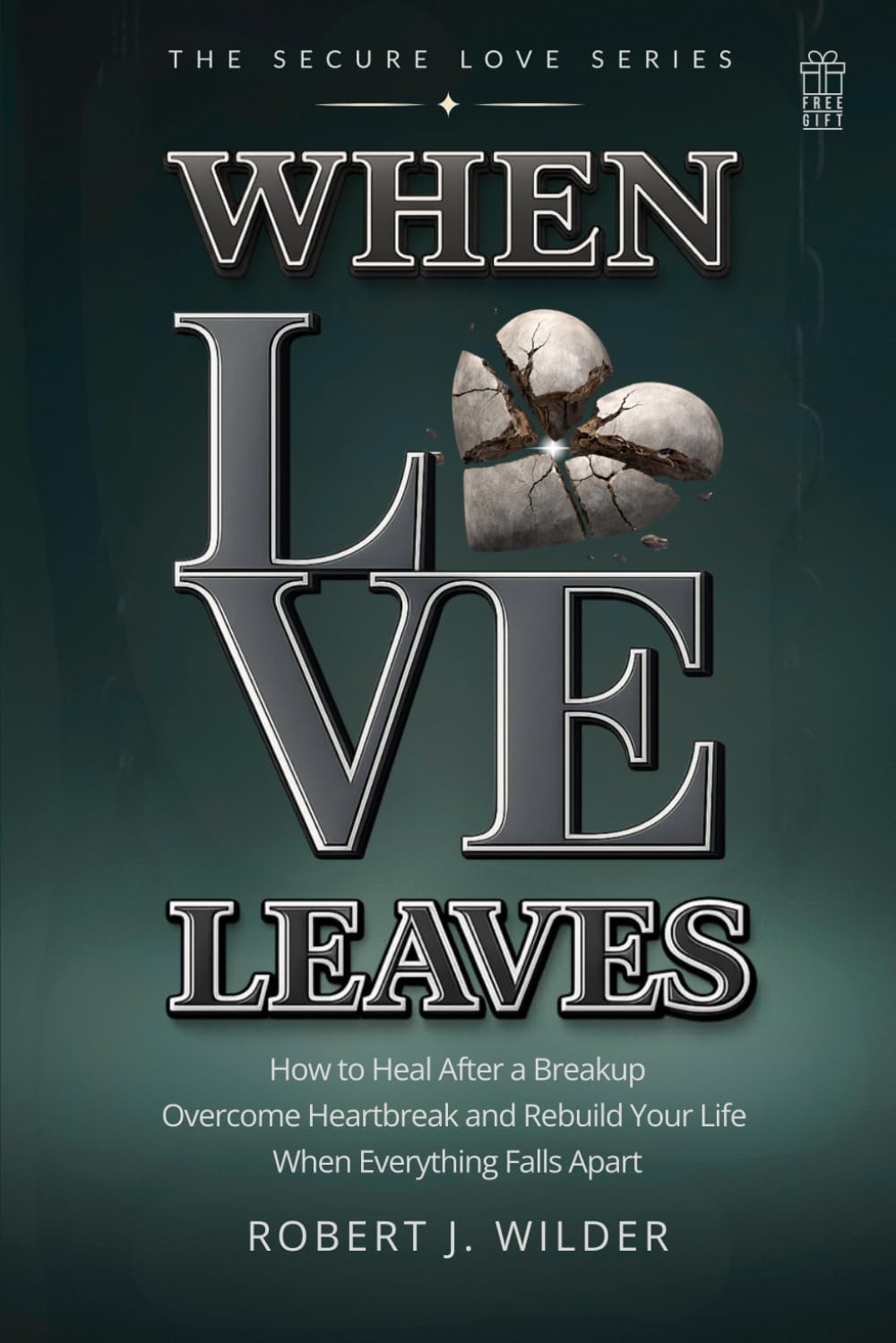 When Love Leaves: How to Heal After a Breakup, Overcome Heartbreak, and Rebuild Your Life When Everything Falls Apart (The Secure Love Series)