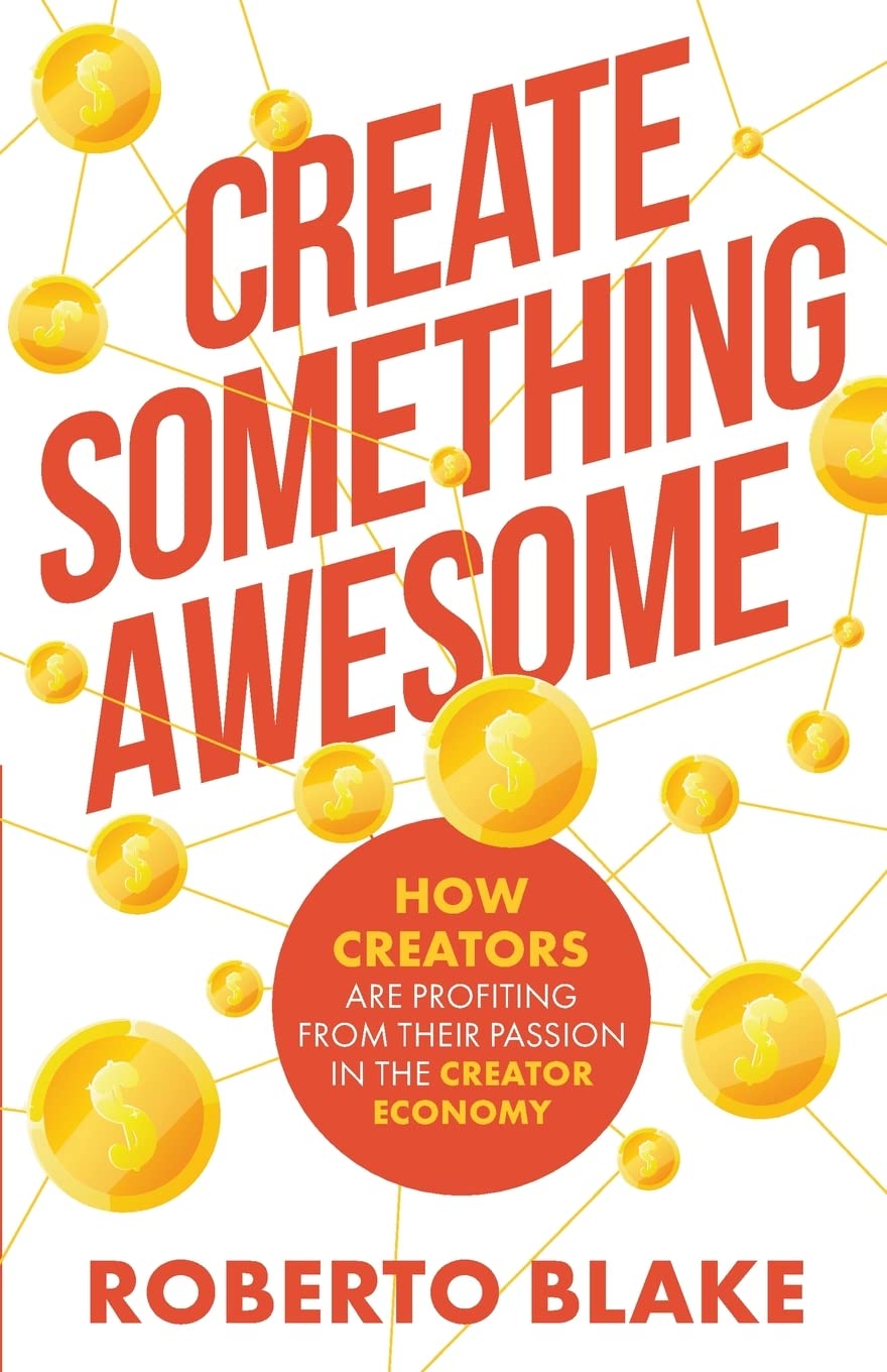 Create Something Awesome: How Creators are Profiting from Their Passion in the Creator Economy: 1 (Creator Economy Insider)