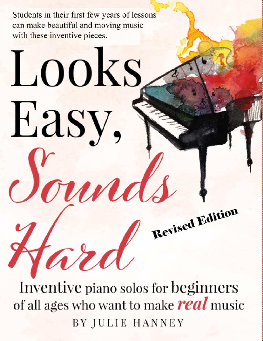Looks Easy, Sounds Hard - Revised Edition: Inventive piano solos for beginners of all ages who want to make real music