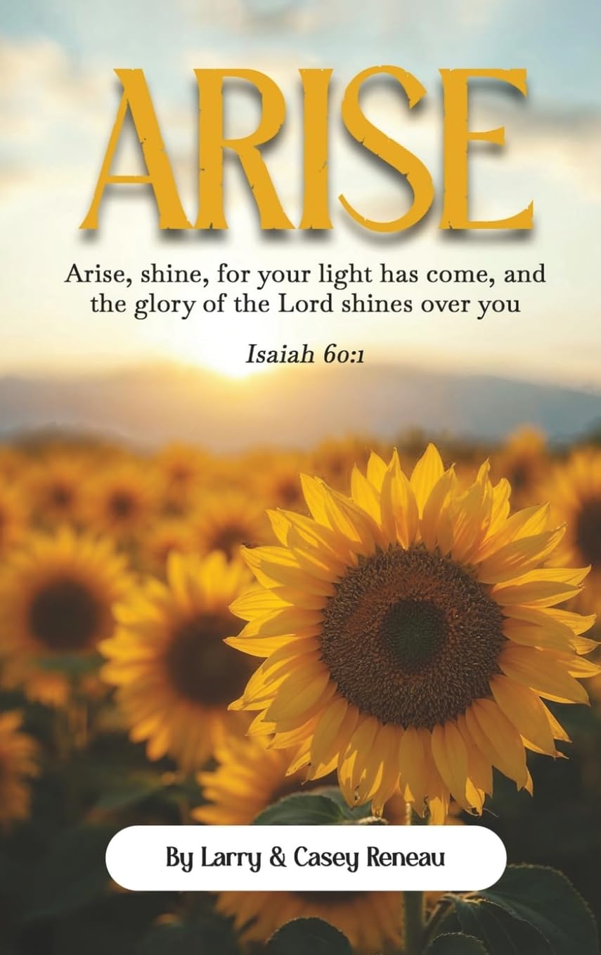 Arise: Arise, shine, for your light has come, and the glory of the Lord shines over you