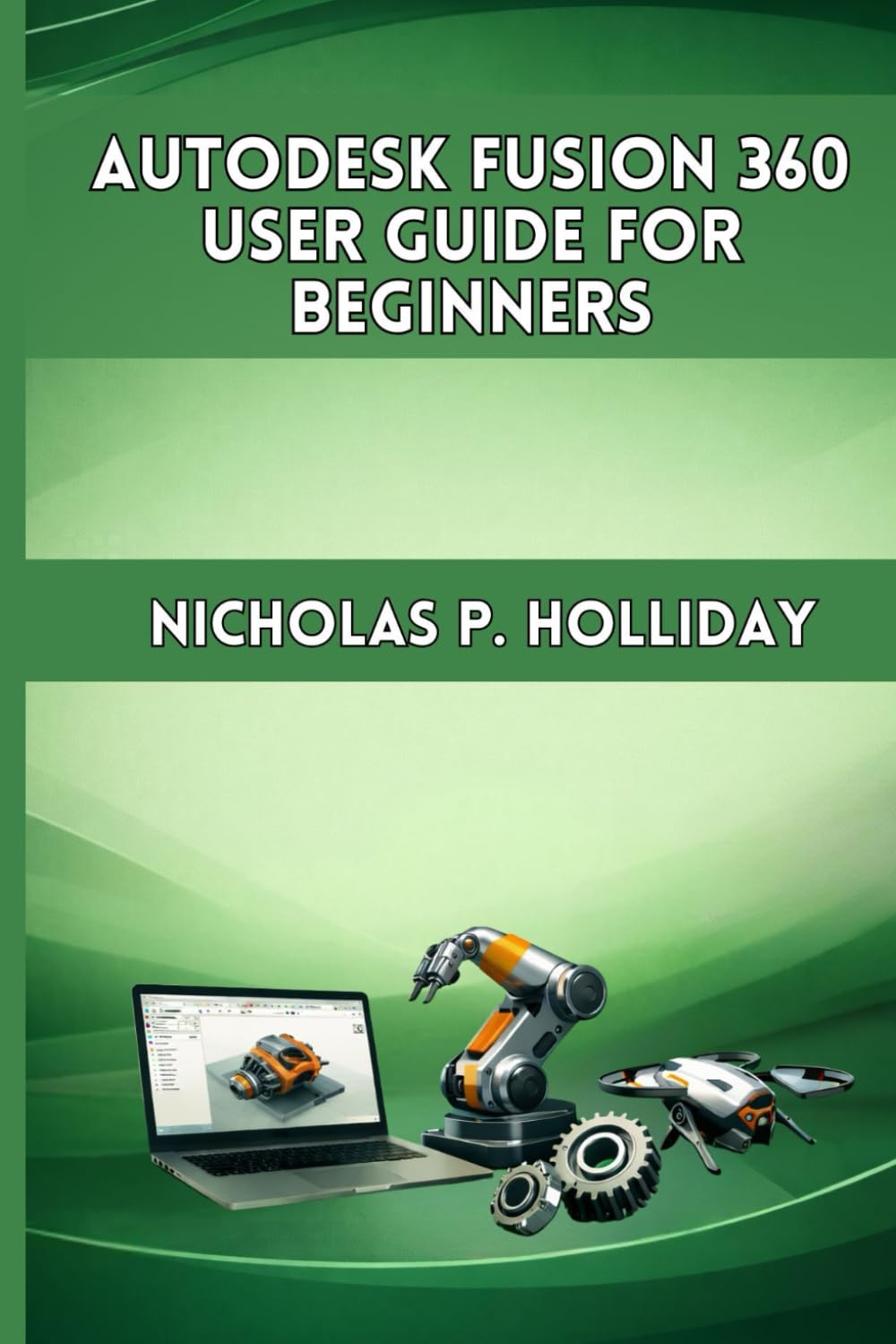 AUTODESK FUSION 360 USER GUIDE FOR BEGINNERS