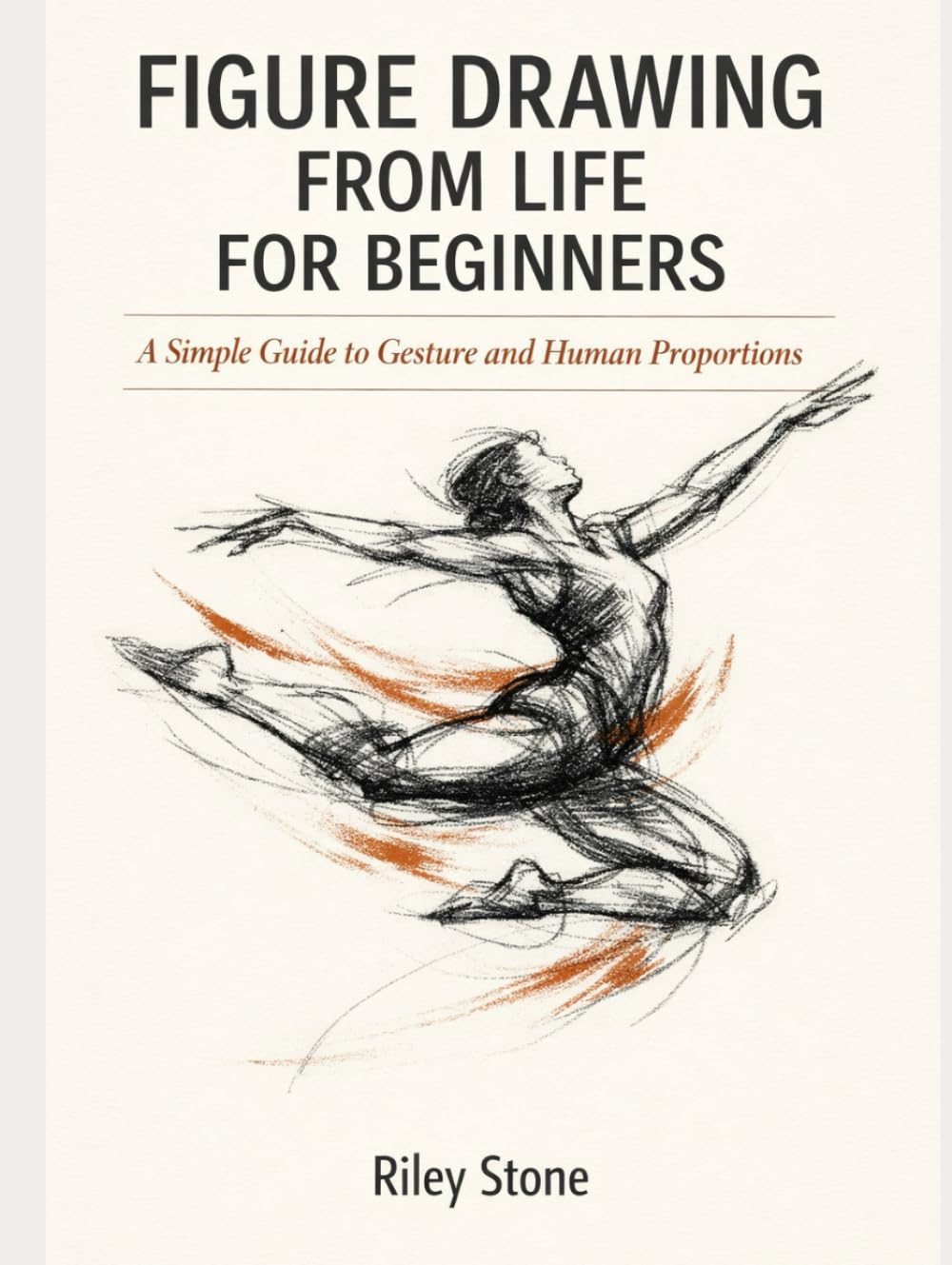 FIGURE DRAWING FROM LIFE FOR BEGINNERS: A Simple Guide to Gesture and Human Proportions