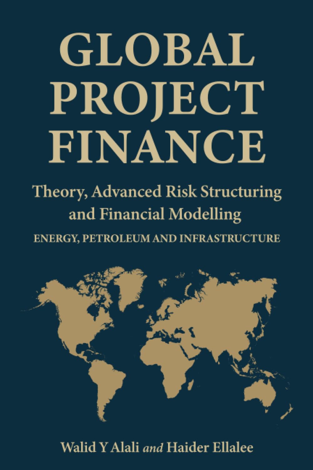 Global Project Finance: Theory, Advanced Risk, Structuring, and Modelling in Energy, Petroleum, and Infrastructure