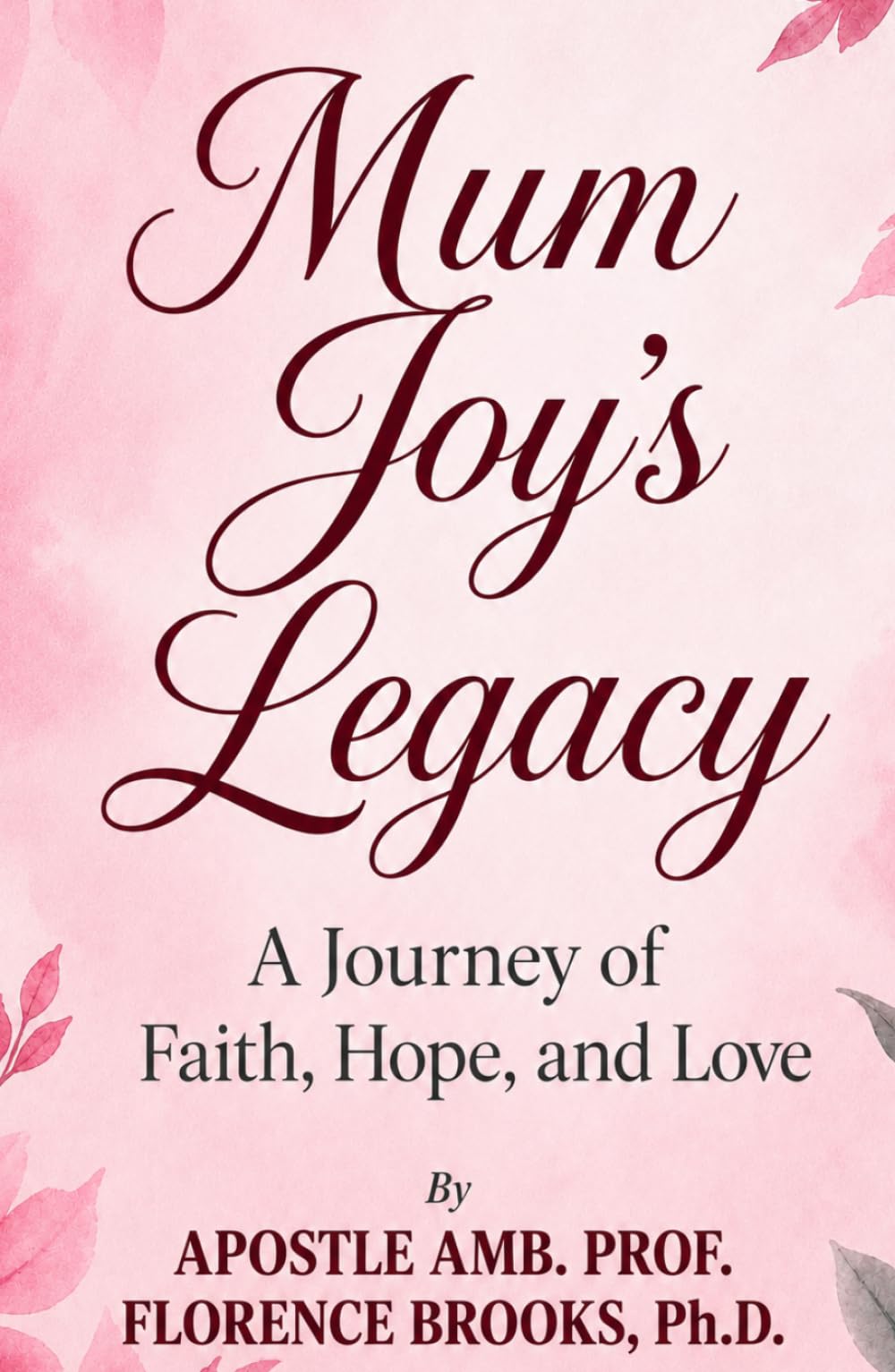 MUM JOY’S LEGACY: A Journey of Faith, Hope, and Love