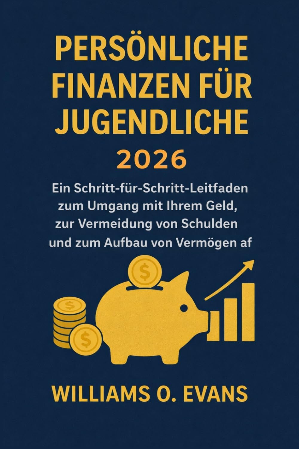 PERSÖNLICHE FINANZEN FÜR JUGENDLICHE 2026: Ein Schritt-für-Schritt Leitfaden zum Umgang mit Ihrem Geld, zur Vermeidung von Schulden und zum Aufbau von Vermögen von Grund auf