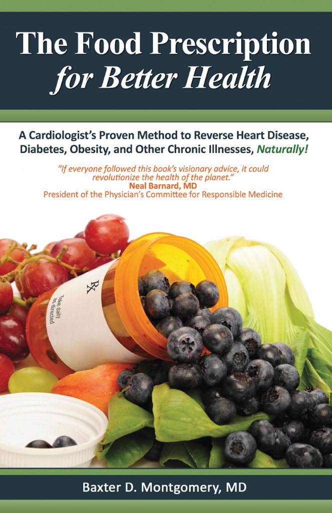 The Food Prescription for Better Health: A Cardiologists Proven Method to Reverse Heart Disease, Diabetes, Obesity, and Other Chronic Illnesses Naturally!