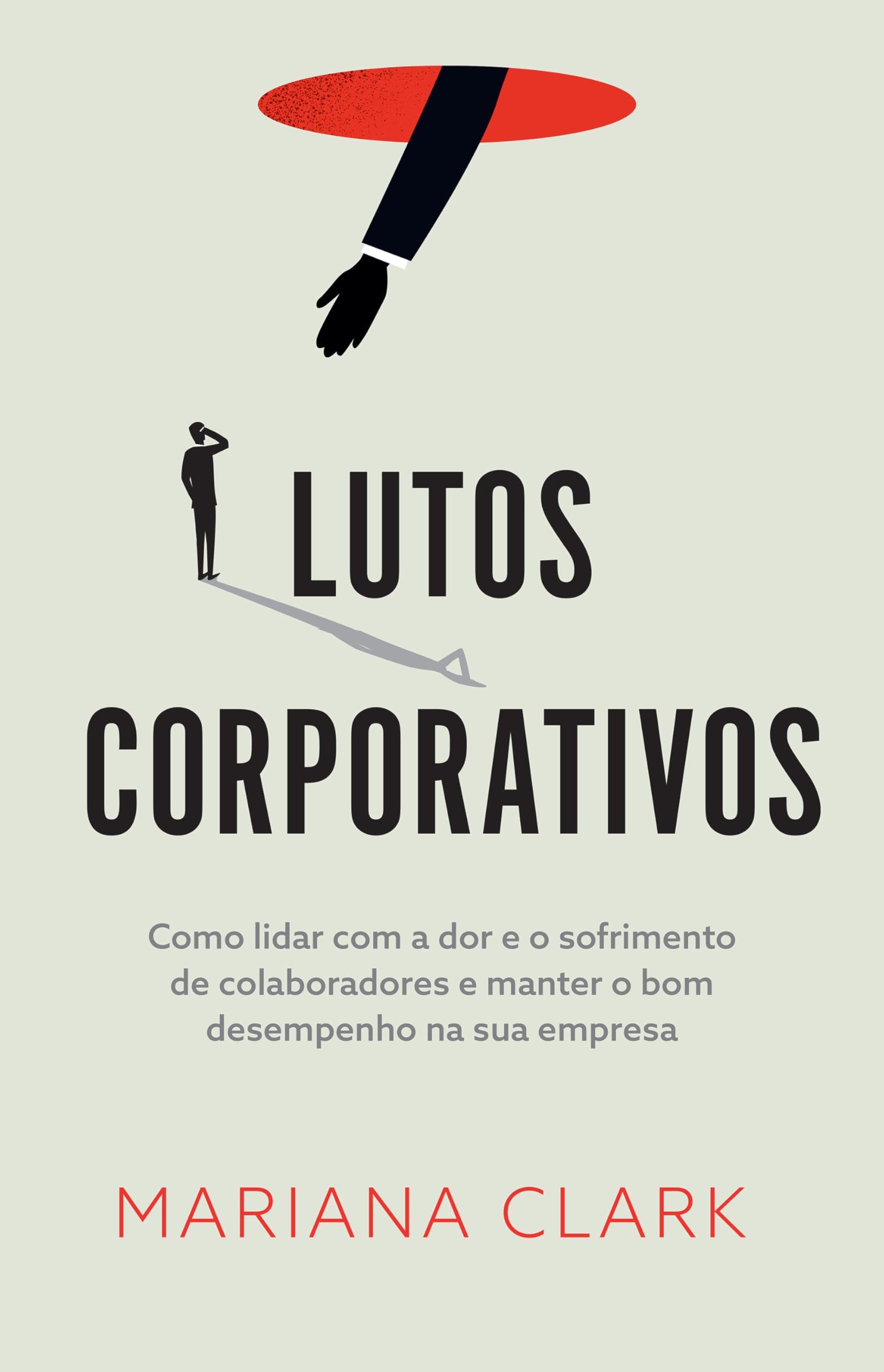 Lutos corporativos: Como lidar com a dor e o sofrimento de colaboradores e manter o bom desempenho na sua empresa (Portuguese Edition)