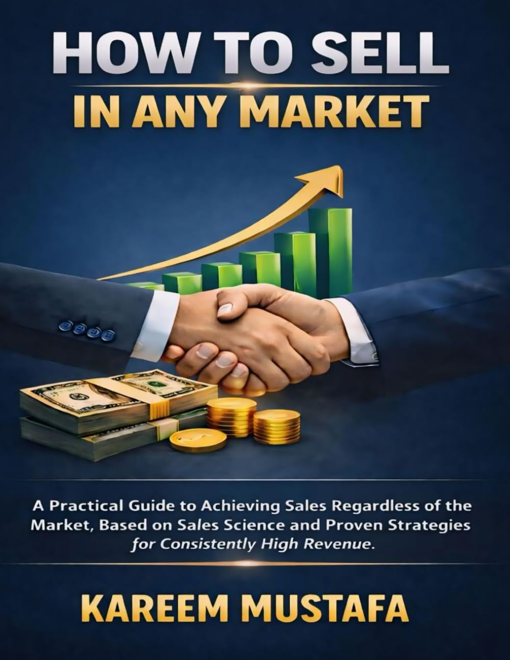 How to sell in any market: A practical guide to achieving sales regardless of the market, based on sales science and proven strategies for consistently high revenue.
