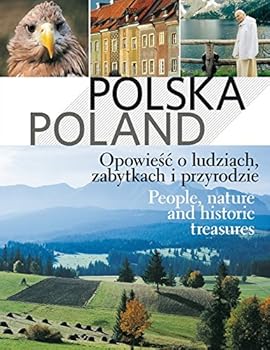 Polska Poland Opowiesc o ludziach, zabytkach i przyrodzie