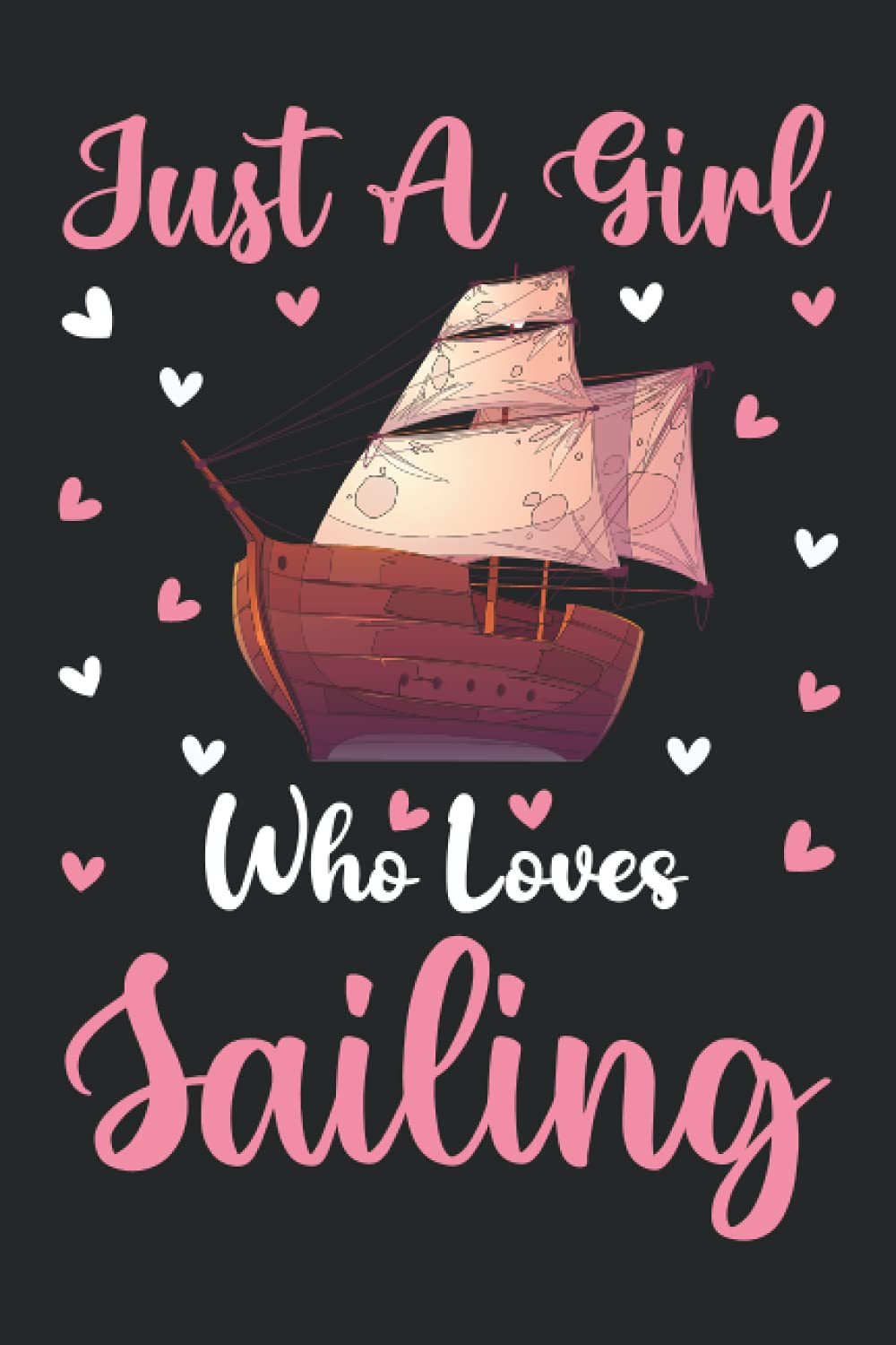 Sailing Notebook: Just A Girl Who Loves Sailing Notebook Journal For Women Girls Kids: Sailing Notebook Journal Dairy - 110 Page Paperback Notebook - (6"x9")