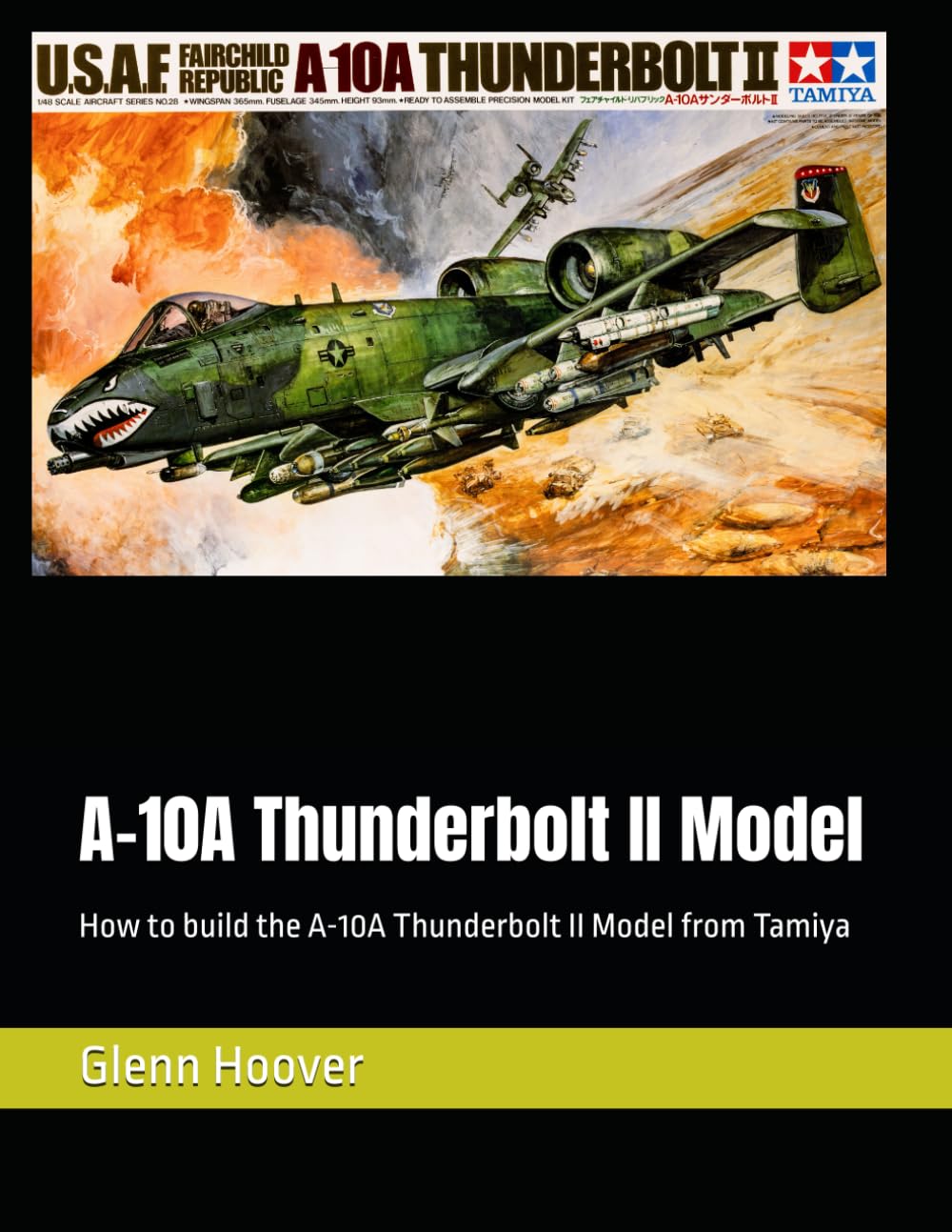 A-10A Thunderbolt II Model: How to build the A-10A Thunderbolt II Model from Tamiya (A Glenn Hoover Model Build Instruction Series - Grayscale Interior)