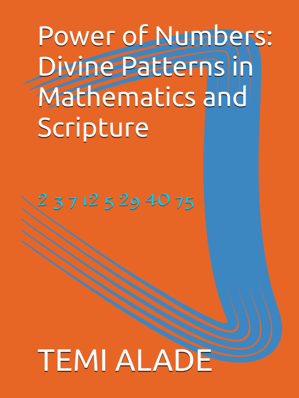 Power of Numbers: Divine Patterns in Mathematics and Scripture: Power of Numbers