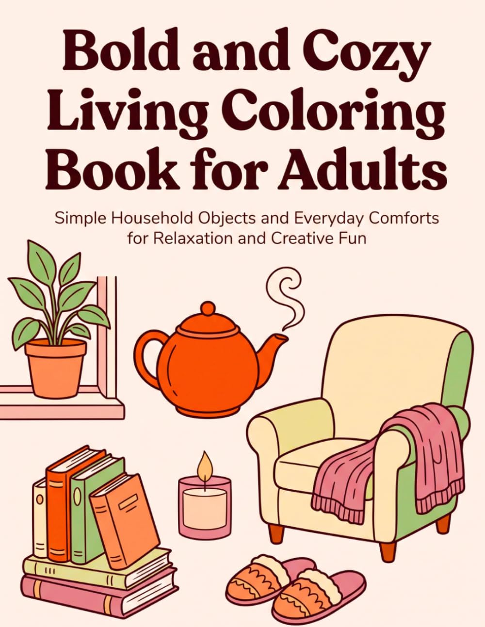 Bold and Cozy Living Coloring Book for Adults: Simple Household Objects and Everyday Comforts for Relaxation and Creative Fun