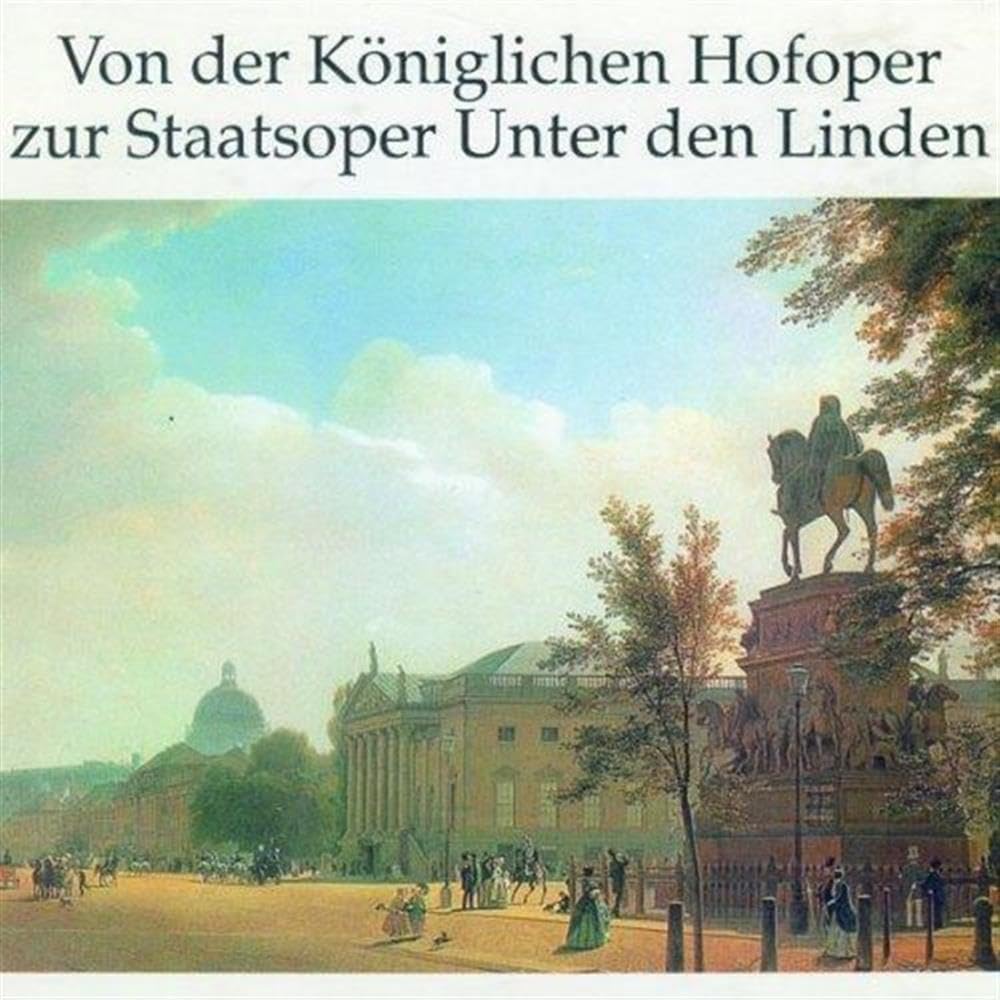 Von der Königlichen Hofoper zur Staatsoper Unter den Linden (ein Essay von Einhard Luther)