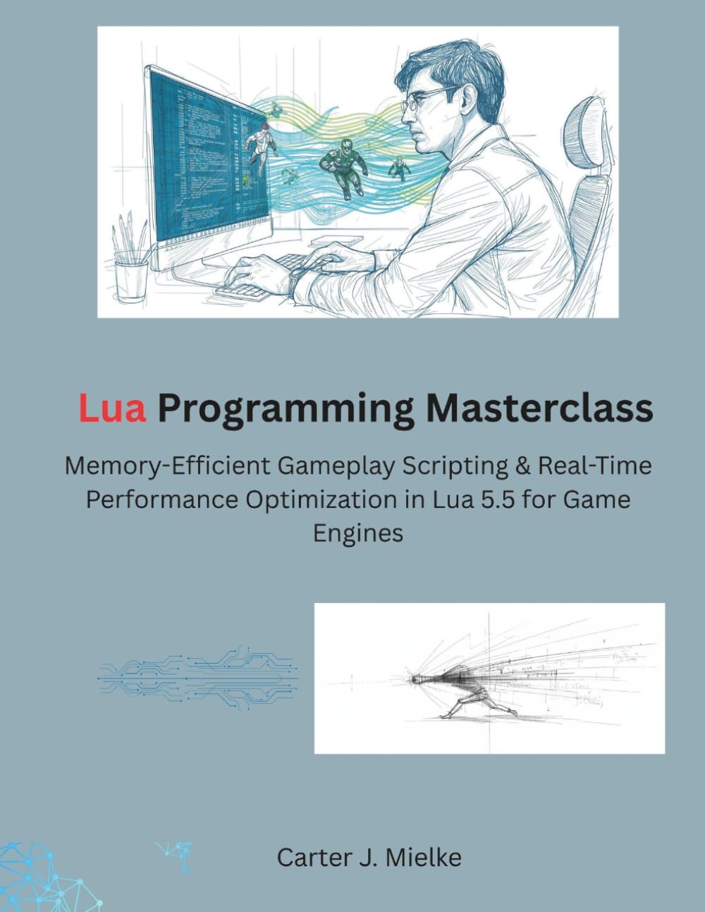 Lua Programming Masterclass: Memory-Efficient Gameplay Scripting & Real-Time Performance Optimization in Lua 5.5 for Game Engines (The Modern Systems Engineering)