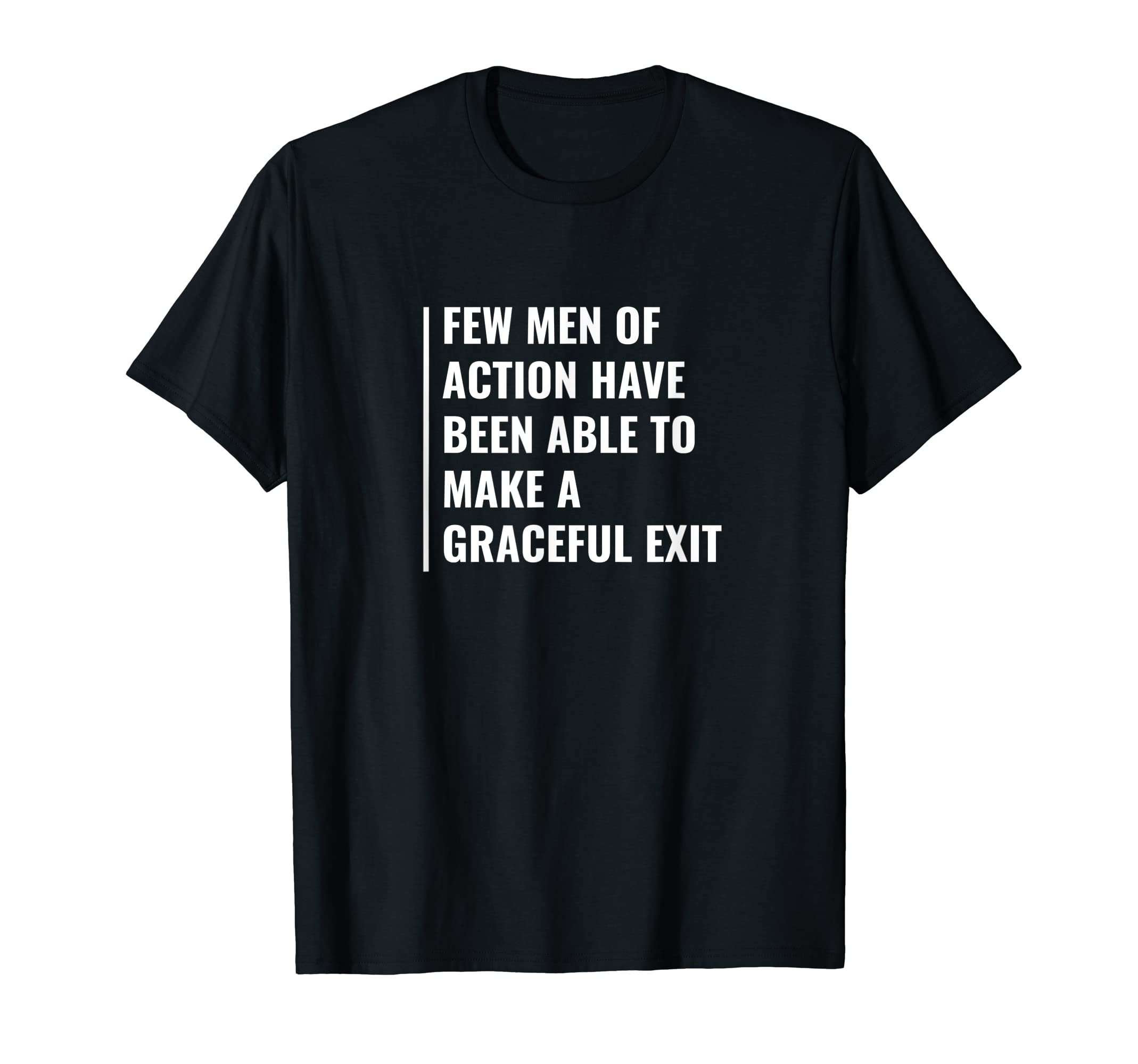 Men of Action Make Graceful Exit. Cool Exit Quote T-Shirt