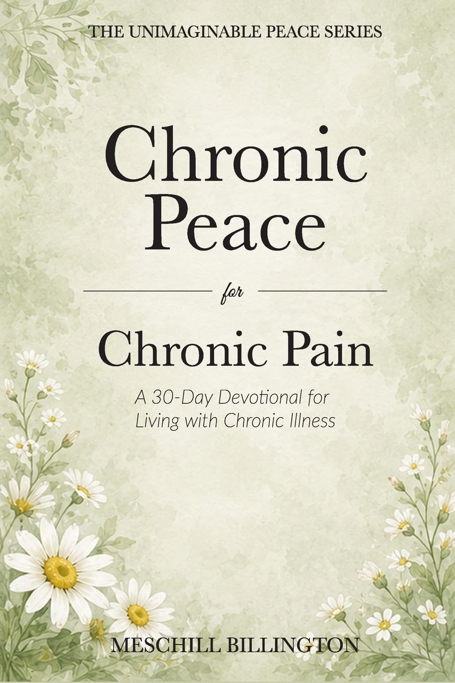 Chronic Peace for Chronic Pain: A 30-Day Devotional for Living with Chronic Illness (Unimaginable Peace)