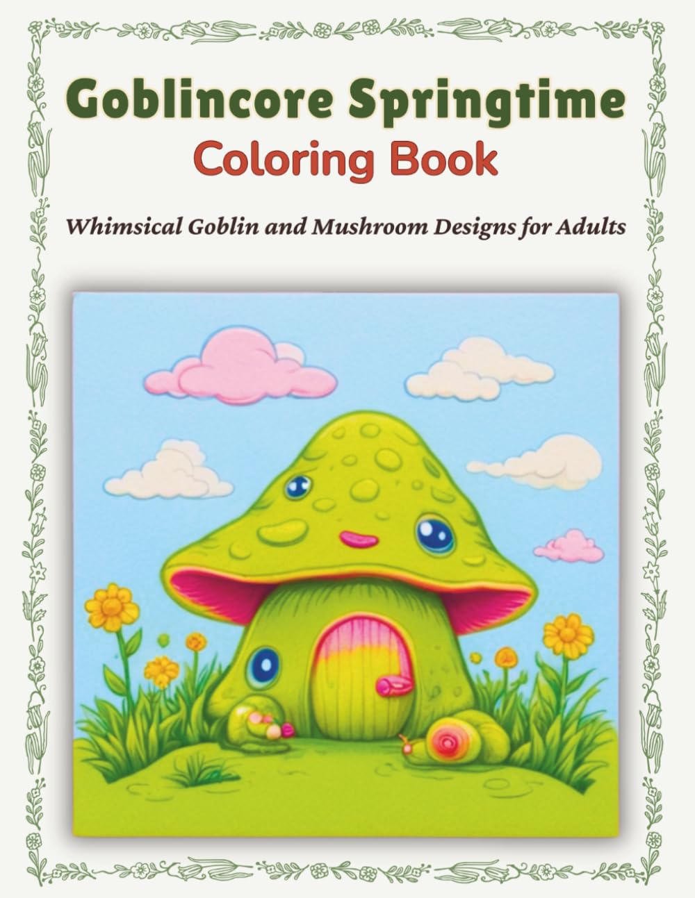Goblincore Springtime Coloring Book: Whimsical Goblin and Mushroom Designs for Adults: Enchanting Spring Creatures with Cozy Forest Frogs, Earthy ... Fantasy Coloring Books for Adults & Kids)