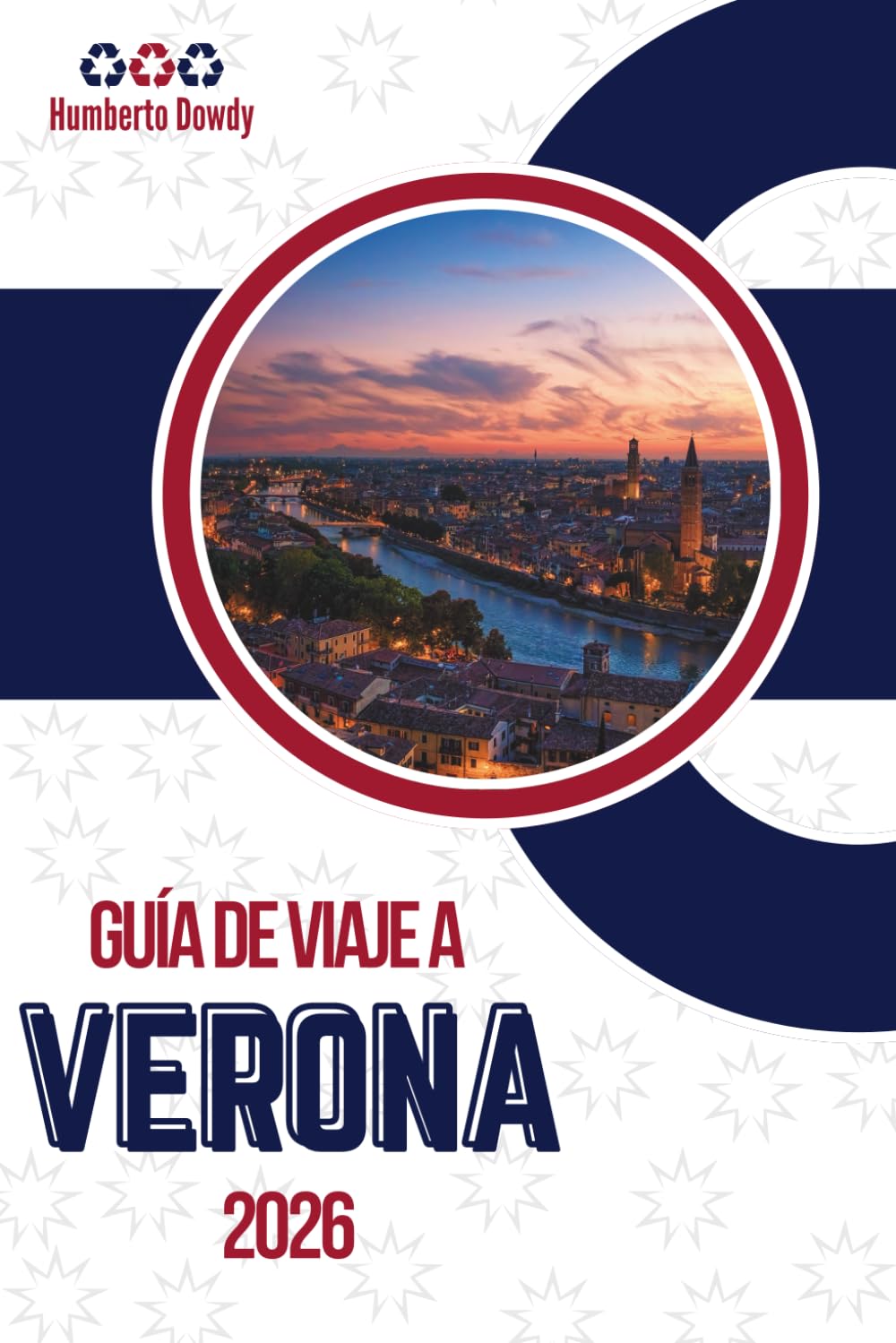 GUÍA DE VIAJE A VERONA 2026: La ciudad tal como es, no como se vende